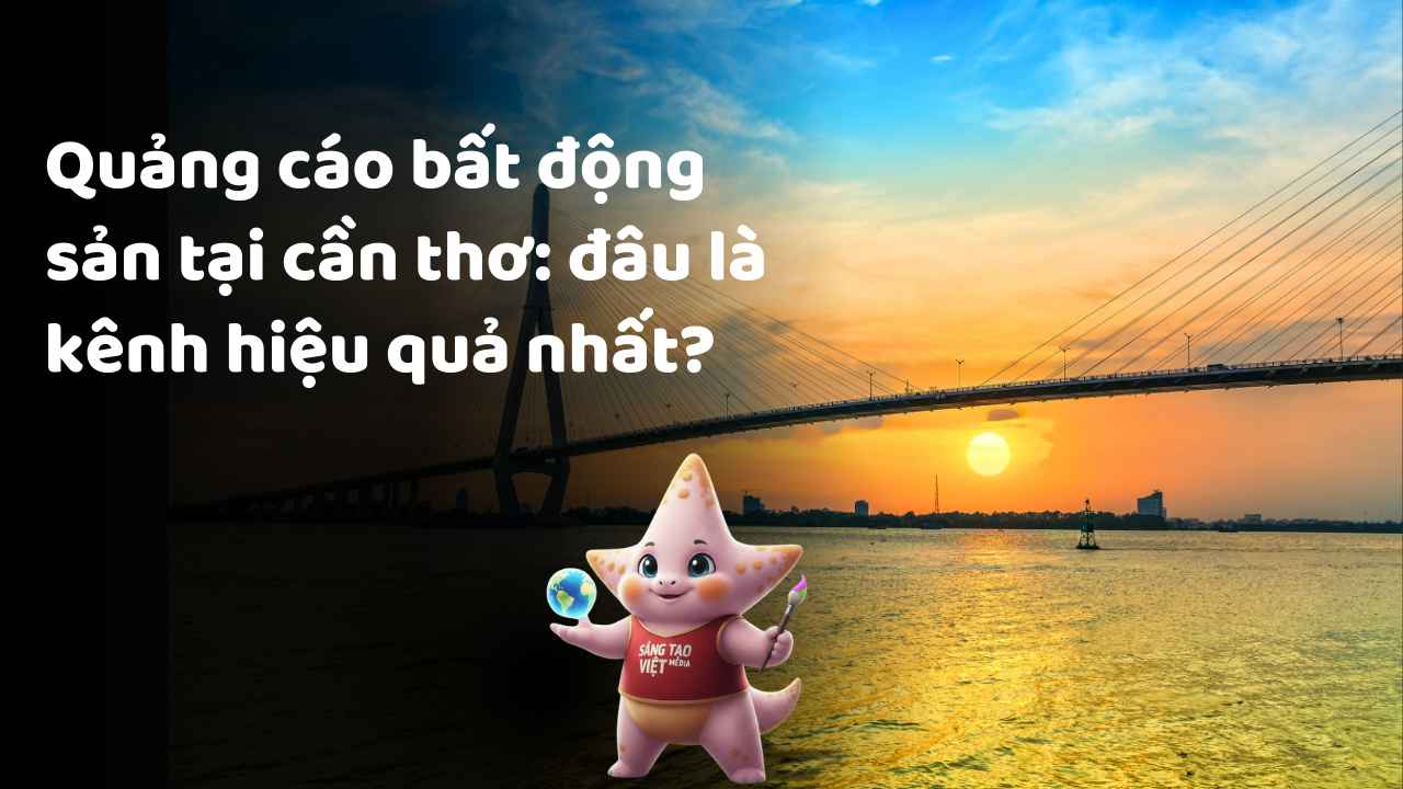 Quảng Cáo Bất Động Sản Cần Thơ: Đâu Là Kênh Hiệu Quả Nhất Cho Dự Án Của Bạn? 2 Bí Quyết Tối Ưu Hóa Chi Phí Quảng Cáo Ngoài Trời Tại Cần Thơ