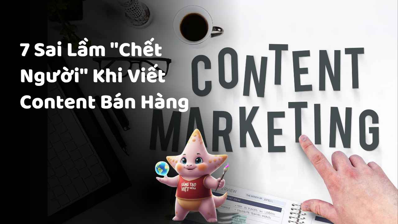 7 Sai Lầm "Chết Người" Khi Viết Content Bán Hàng 1 7 Sai Lầm "Chết Người" Khi Viết Content Bán Hàng