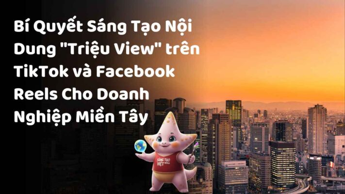 Bí Quyết Sáng Tạo Nội Dung "Triệu View" trên TikTok và Facebook Reels Cho Doanh Nghiệp Miền Tây