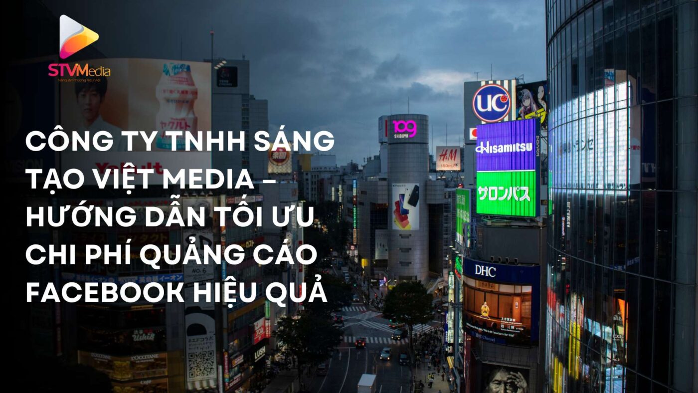 CÔNG TY TNHH SÁNG TẠO VIỆT MEDIA – Hướng Dẫn Tối Ưu Chi Phí Quảng Cáo Facebook Hiệu Quả 12 CÔNG TY TNHH SÁNG TẠO VIỆT MEDIA – Hướng Dẫn Tối Ưu Chi Phí Quảng Cáo Facebook Hiệu Quả