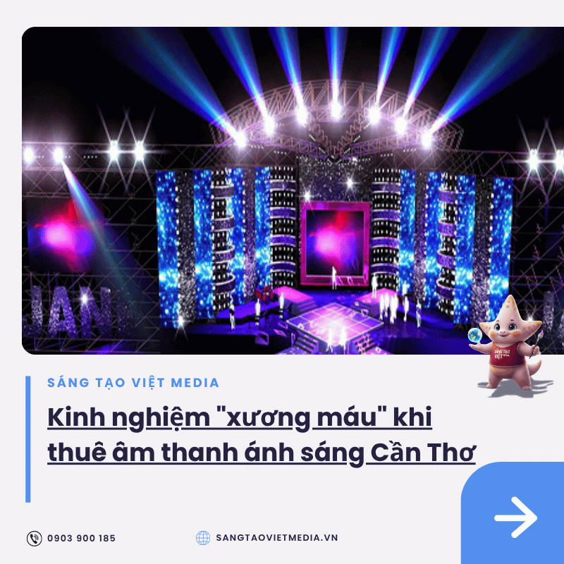 Kinh nghiệm "xương máu" khi thuê âm thanh, ánh sáng, màn hình LED sự kiện tại Cần Thơ 2 kinh nghiem thue am thanh anh sang can tho 1.png 1