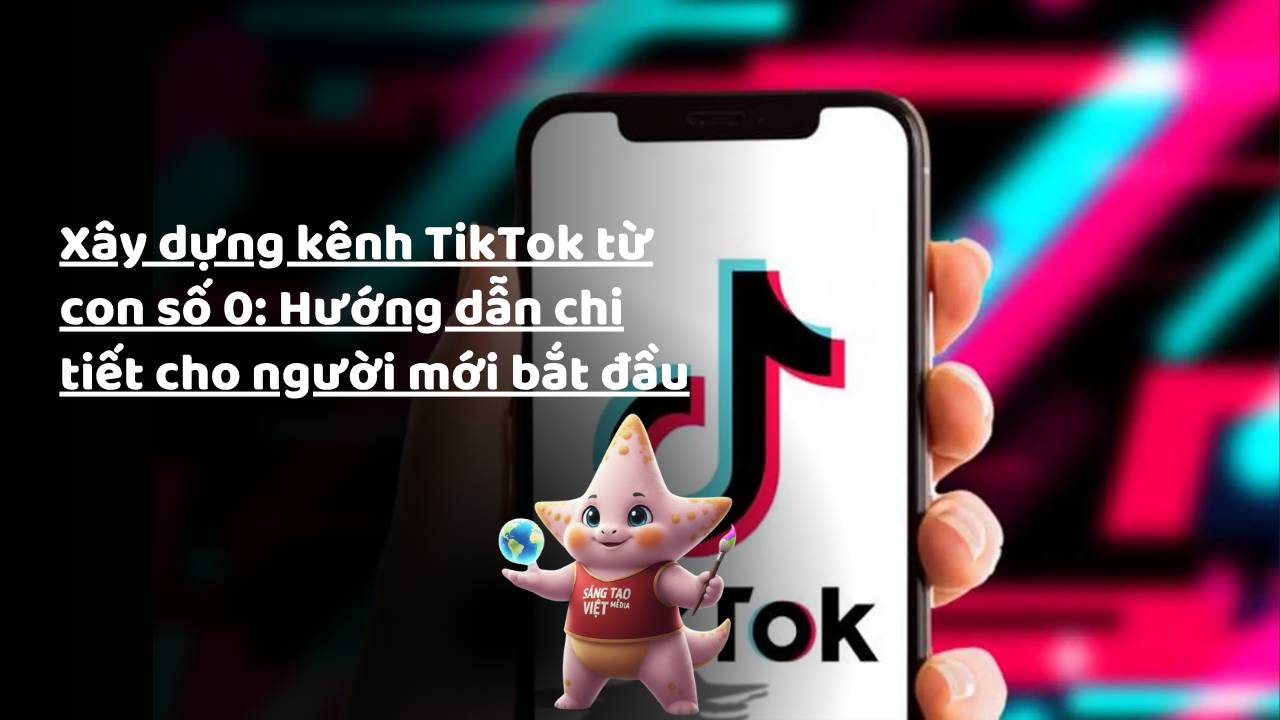 Sáng Tạo Việt Media – Xây dựng kênh TikTok từ con số 0: Hướng dẫn chi tiết cho người mới bắt đầu 26 xay dung kenh tiktok tu con so 0