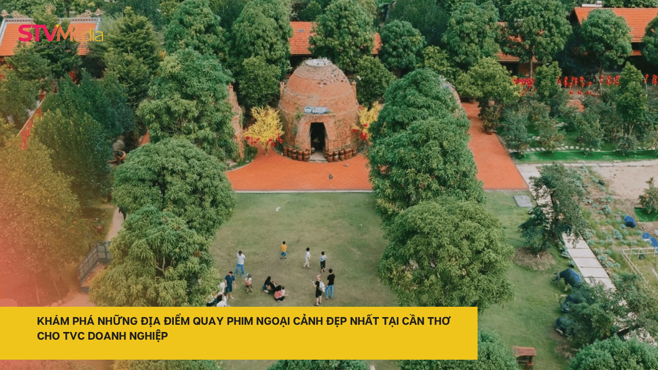 Khám Phá Những Địa Điểm Quay Phim Ngoại Cảnh Đẹp Nhất Tại Cần Thơ Cho TVC Doanh Nghiệp 1 Những địa điểm quay phim ngoại cảnh đẹp nhất tại Cần Thơ