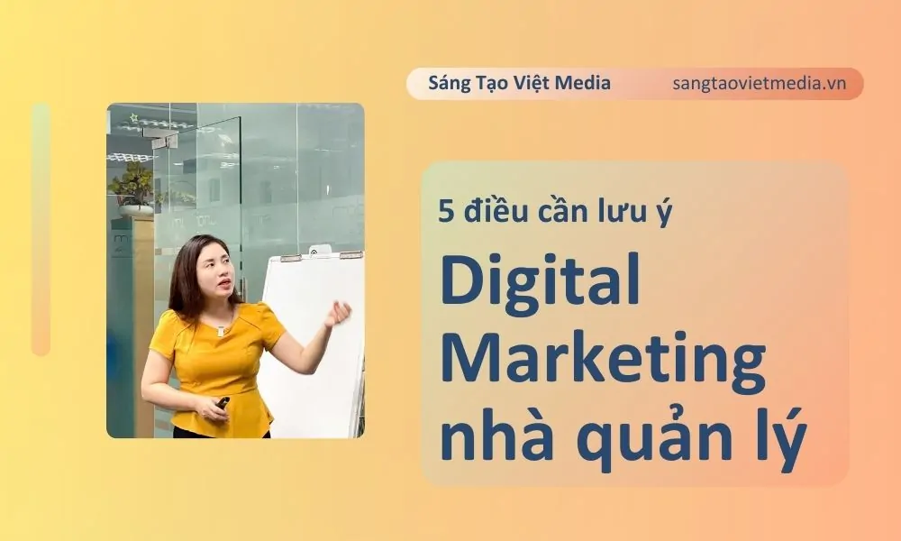 Digital Marketing cho nhà quản lý: 5 điều cần lưu ý khi triển khai 1 Digital marketing cho nhà quản lý