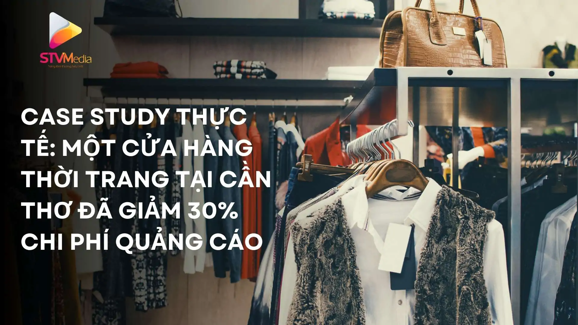 CÔNG TY TNHH SÁNG TẠO VIỆT MEDIA – Hướng Dẫn Tối Ưu Chi Phí Quảng Cáo Facebook Hiệu Quả 2 Case Study thực tế: Một cửa hàng thời trang tại Cần Thơ đã giảm 30% chi phí quảng cáo