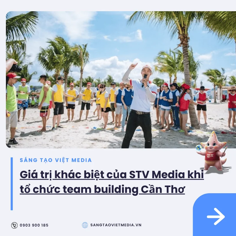Tổ chức team building Cần Thơ: 10 kịch bản sáng tạo và gắn kết 2 gia tri khac biet stv media to chuc team building can tho.jpg