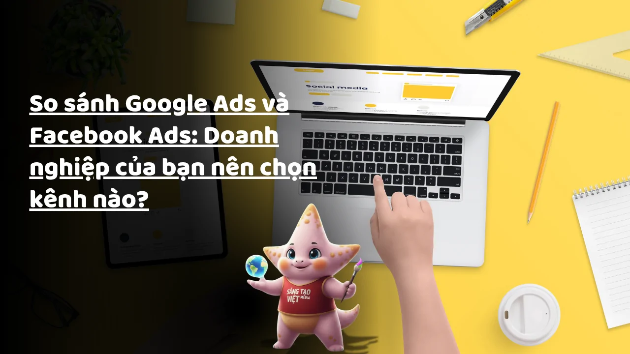 Sáng Tạo Việt Media – So sánh Google Ads và Facebook Ads: Doanh nghiệp của bạn nên chọn kênh nào? 26 so sanh google ads fb ads